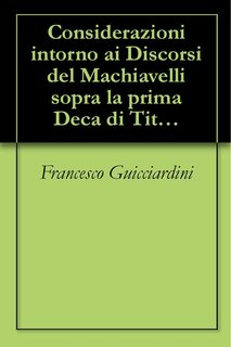 Francesco Guicciardini - Considerazioni intorno ai discorsi del Machiavelli (2000)