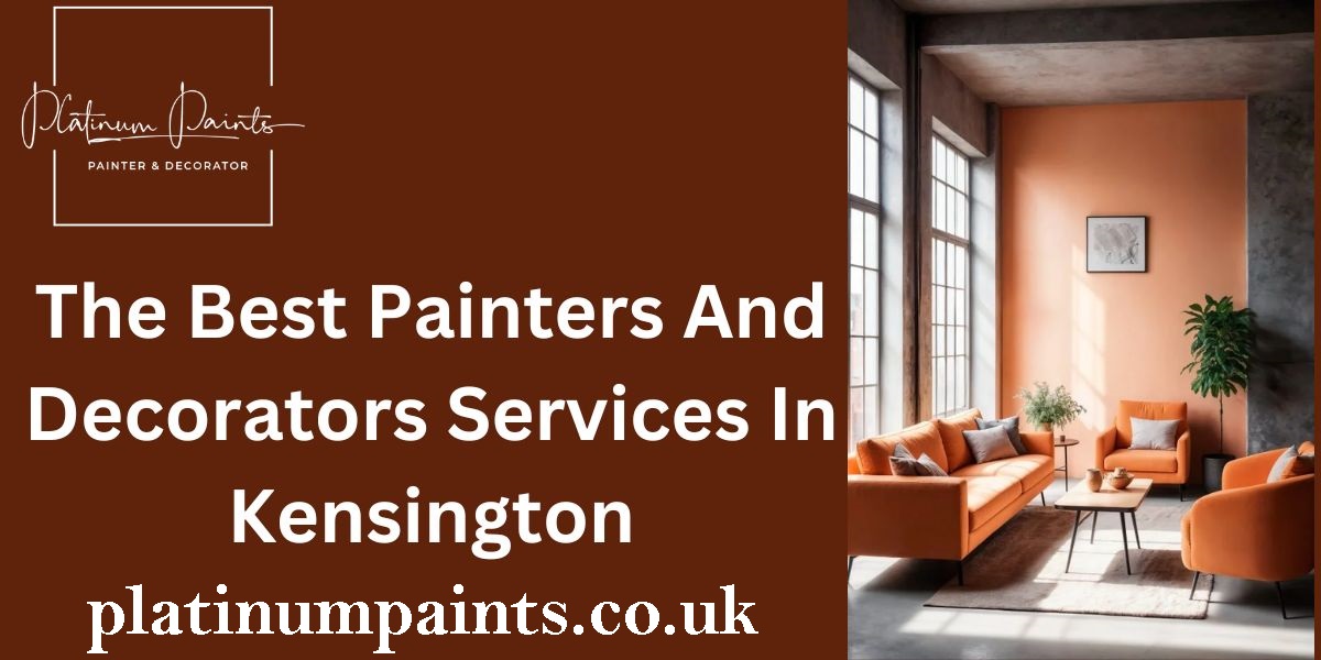 painters and decorators Kensington - https://platinumpaints.co.uk/