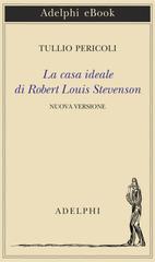 Tullio Pericoli – La casa ideale di Robert Louis Stevenson. Ediz. illustrata (2019)