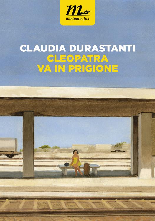Claudia Durastanti – Cleopatra va in prigione (2016)