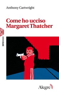 Anthony Cartwright - Come ho ucciso Margaret Thatcher (2024)