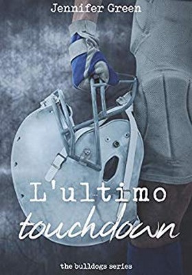 Jennifer Green - The Bulldogs Series Vol. 1. L'ultimo touchdown (2019)