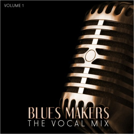 VA   Blues Makers: The Vocal Mix, Vol. 1 to Vol. 6 (2015)