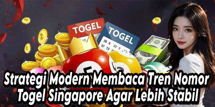 Strategi Modern Membaca Tren Nomor Togel Singapore Agar Lebih Stabil