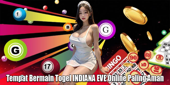 Tempat Bermain Togel INDIANA EVE Online Paling Aman