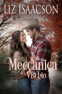 Liz Isaacson - Amori al Ranch Shiloh Ridge Vol. 1. La Meccanica del Vischio (2024)