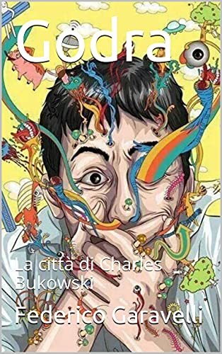 Federico Garavelli – Godra.  La città di Charles Bukowski (2021)