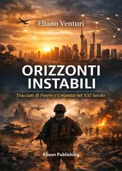 Eliano Venturi – Orizzonti instabili. Tracciati di Potere e Umanità nel XXI Secolo (2026)
