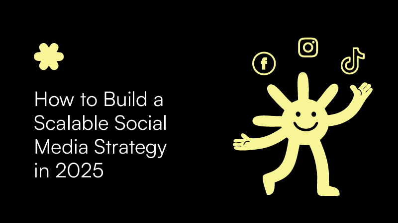 How to Build a Scalable Social Media Strategy in 2025