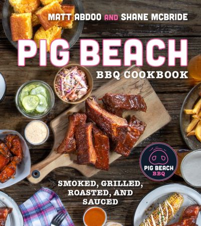 Pig Beach Bbq Cookbook: Smoked, Grilled, Roasted, and Sauced