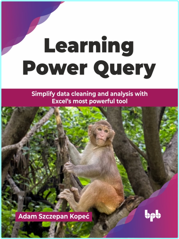 Learning Power Query Simplify Data Cleaning And Analysis With Excel’s Most Powerful Tool (Adam Szczepan Kopeć)