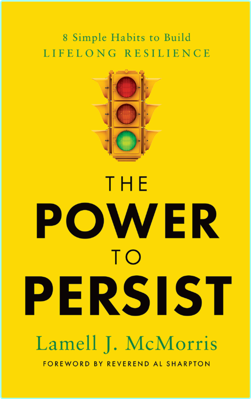 The Power To Persist 8 Simple Habits To Build Lifelong Resilience (Lamell J. McMorris)