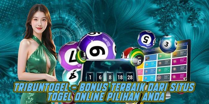 Tribuntogel – Bonus Terbaik dari Situs Togel Online Pilihan Anda