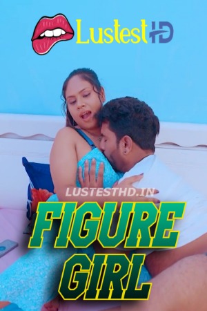 Figure Girl (2024) Hindi Uncut Short Films | 1080p | 720p | 480p | WEB-DL | Download | Watch Online