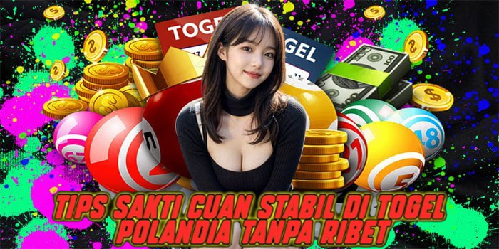 Tips Sakti Cuan Stabil di Togel Polandia Tanpa Ribet