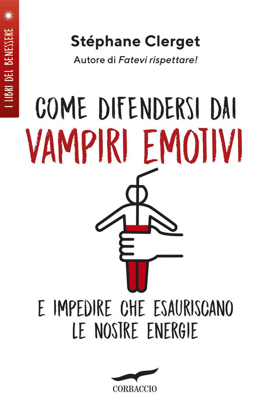 Stéphane Clerget - Come difendersi dai vampiri emotivi e impedire che esauriscano le nostre energie (2019)