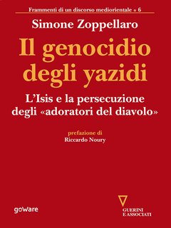 Simone Zoppellaro – Il genocidio degli yazidi. L'Isis e la persecuzione degli «adoratori del diavolo» (2017)