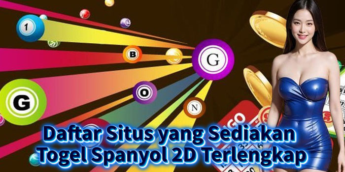 Daftar Situs yang Sediakan Togel Spanyol 2D Terlengkap