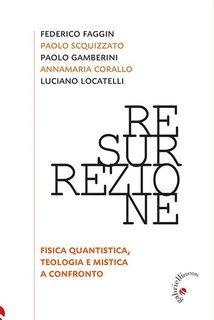 AA.VV. - Resurrezione. Fisica quantistica, teologia e mistica a confronto (2024)