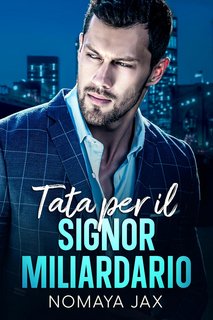 Nomaya Jax - Signor Miliardario Vol. 1. Tata per il Signor Miliardario (2023)