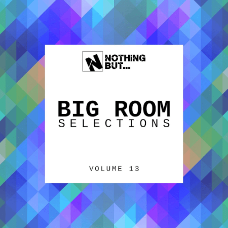 VA - Nothing But... Big Room Selections Vol.13 (2022)