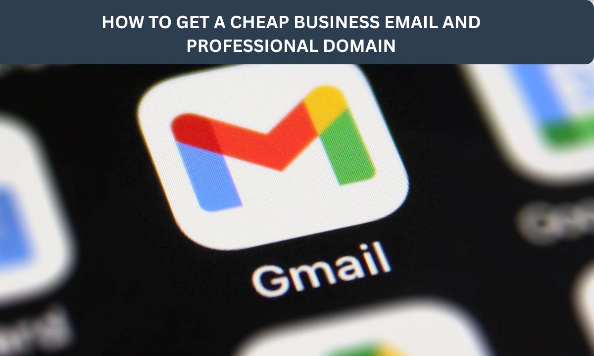 How to Get a Cheap Business Email and Professional Domain