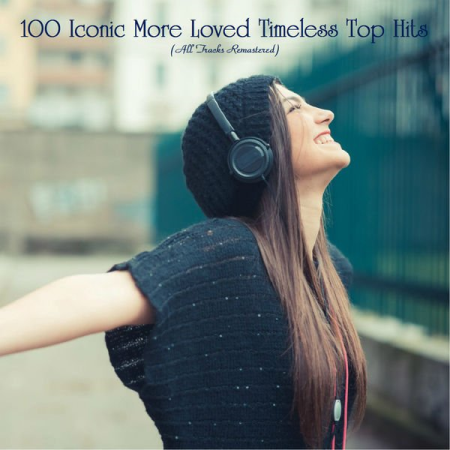 Various Artists - 100 Iconic More Loved Timeless Top Hits (All Tracks Remastered) (2020)