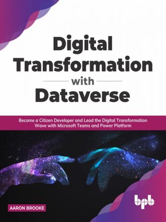 Digital transformation with dataverse: Become a citizen developer and lead the digital transformation(True EPUB)