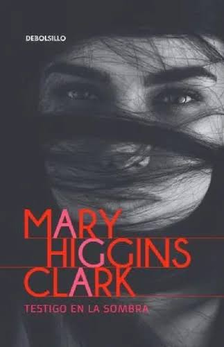 TESTIGO EN LA SOMBRA, MARY HIGGINS CLARK