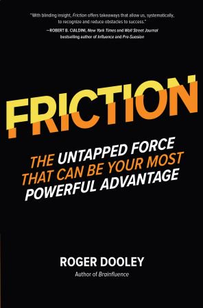 FRICTION-The Untapped Force That Can Be Your Most Powerful Advantage FRICTION-The Untapped Force That Can Be Your Most Powerful Advantage