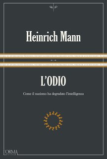 Heinrich Mann - L'odio. Come il nazismo ha degradato l'intelligenza (2024)