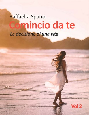 Raffaella Spano - Comincio da te vol.2. La decisione di una vita (2018)