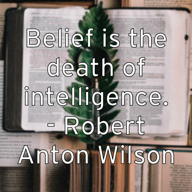 belief-is-the-death-of-intelligence-robert-anton-wilson
