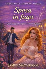 James Macgregor – I miliardari di Ashwood Vol. 5. Sposa in fuga (2026)