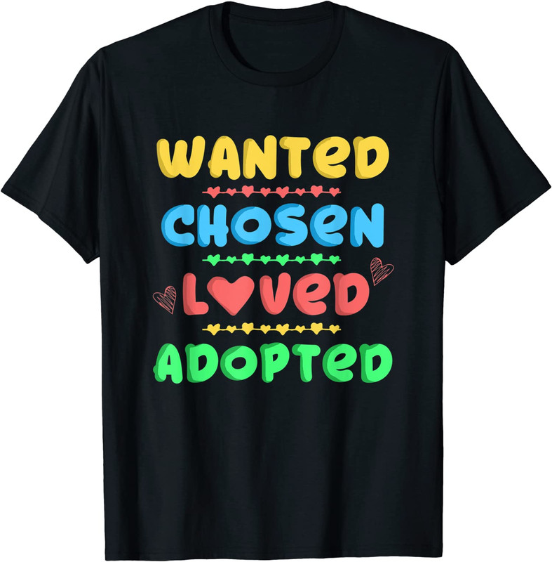 Wanted Chosen Loved Adopted Adoption Day Gift Idea Unisex T-Shirt
