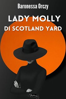 Baronessa Emma Orczy - Lady Molly di Scotland Yard (2024)