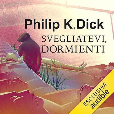 Philip K. Dick - Svegliatevi dormienti (2023) (mp3 - 128 kbps)