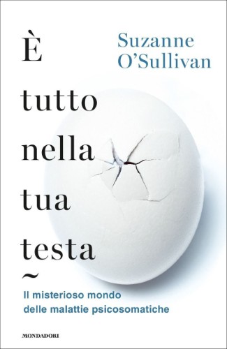 Suzanne O'Sullivan - È tutto nella tua testa (2018)