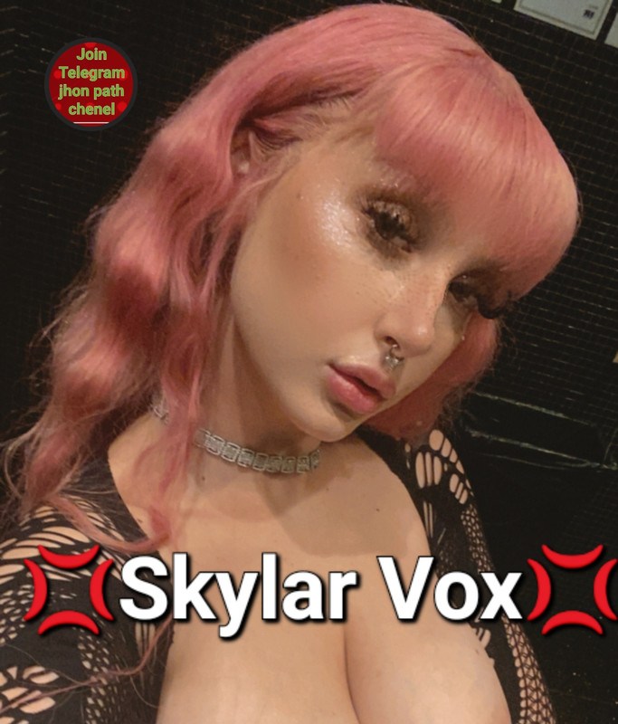 💢💢Skylar Vox💢💢