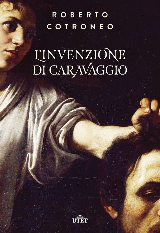 Roberto Cotroneo - L'invenzione di Caravaggio (2018)