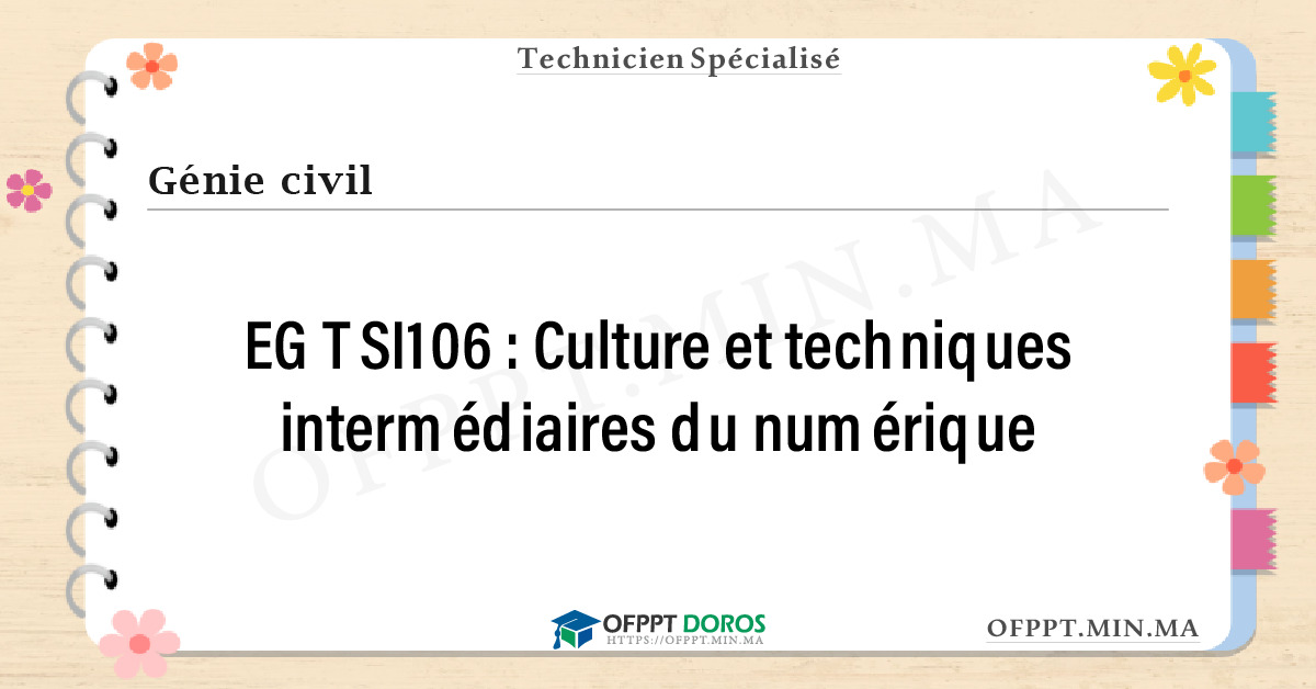 Sommaire détaillé du cours Culture et techniques intermédiaires du numérique EGTSI106 OFPPT - Structure du module