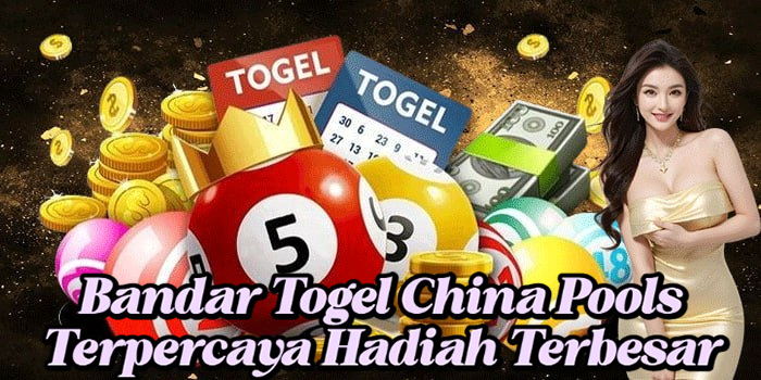 Bandar Togel China Pools Terpercaya Hadiah Terbesar