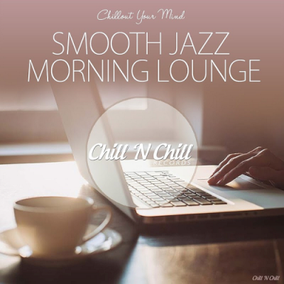 VA - Smooth Jazz Morning Lounge (Chillout Your Mind) (2019)