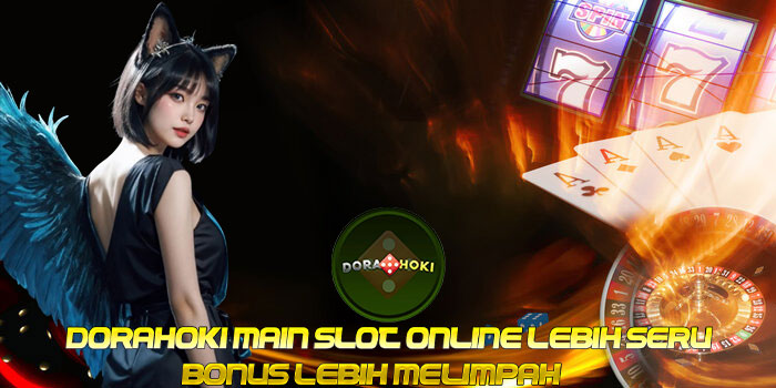 DORAHOKI – Situs Slot Online Dengan Bonus Lebih Melimpah!