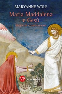 Maryanne Wolf - Maria Maddalena e Gesù. Storie di consolazione (2023)