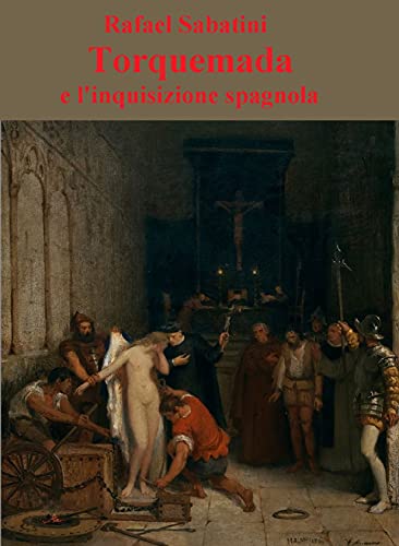 Rafael Sabatini – Torquemada e l’inquisizione spagnola (2021)
