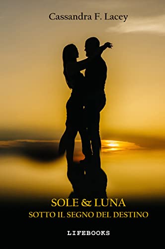 Cassandra F. Lacey - Sole & Luna. Sotto il segno del destino (2022)