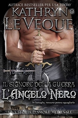 Kathryn Le Veque - Il Signore della Guerra. L'Angelo Nero (2017)