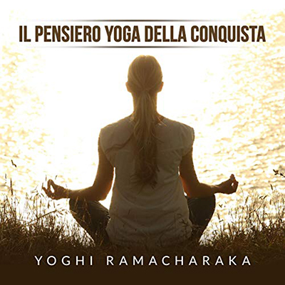 Il Pensiero Yoga della conquista - Yoghi Ramacharaka (2020) (mp3 - 128 kbps)