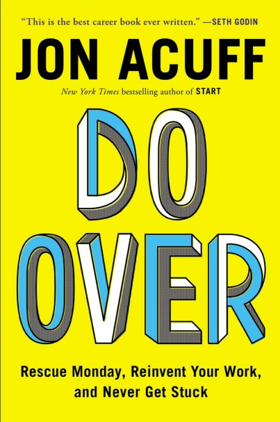 Do Over: Rescue Monday, Reinvent Your Work, and Never Get Stuck